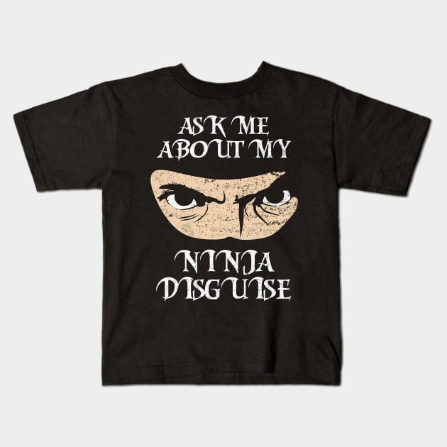 Ask Me About My Ninja Disguise Kids T-Shirt by Motivation sayings 